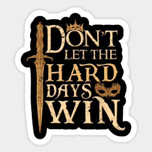 Don't Let The Hard Days Win ll Sticker